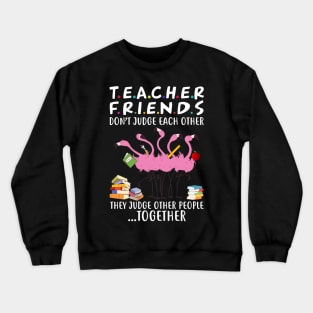 Flamingo Teacher Friends Judge Other People Together Crewneck Sweatshirt